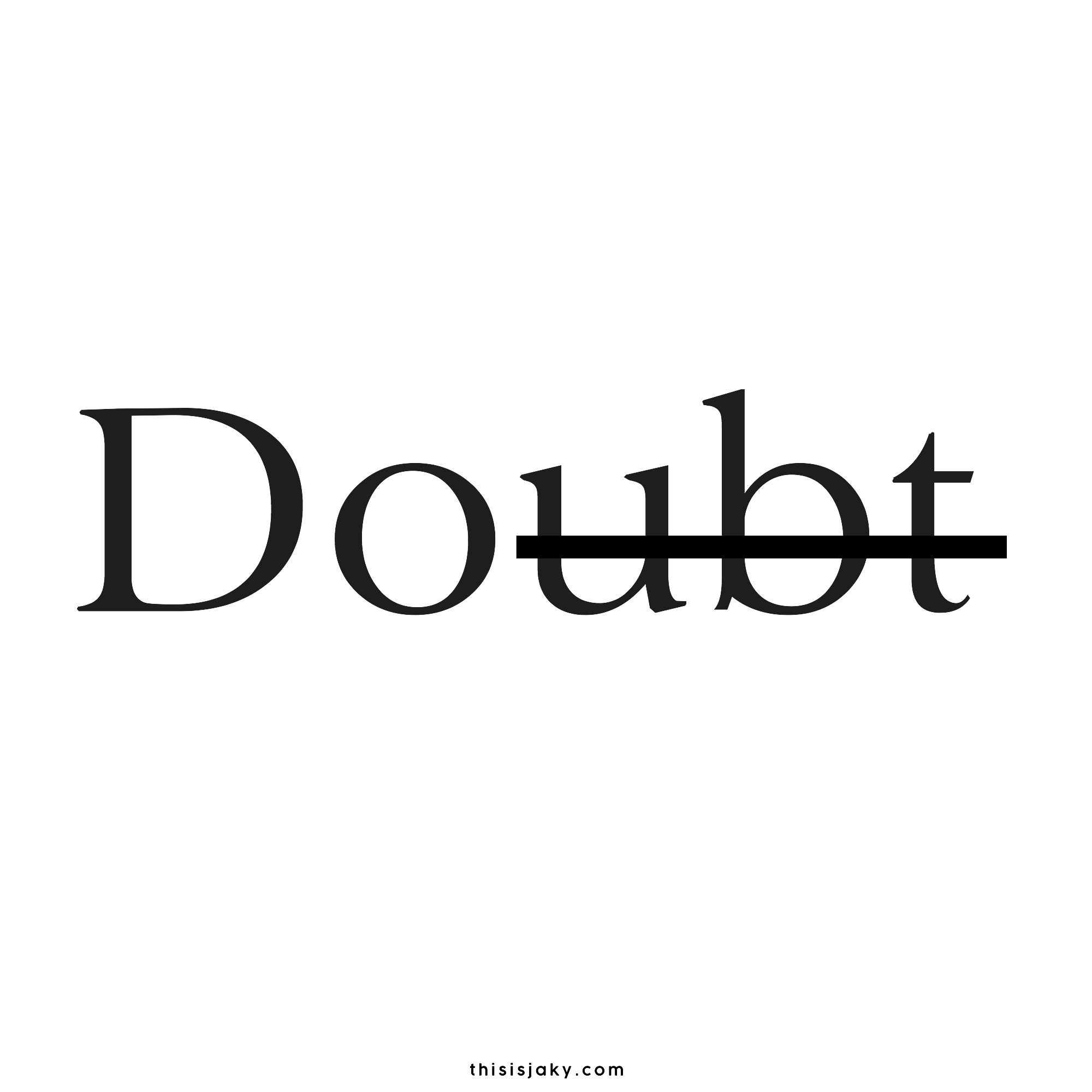 Doubt kills a lot of dreams_